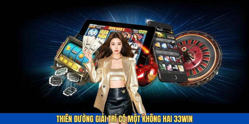 33win - Thiên đường giải trí hấp dẫn có một không hai