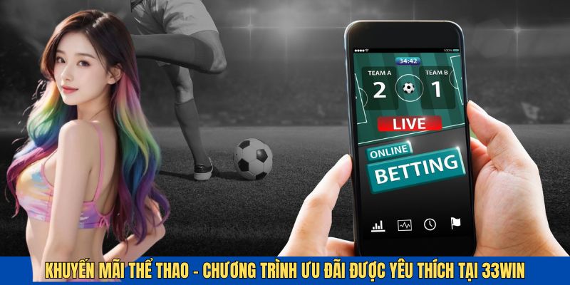 Khuyến Mãi Thể Thao 33Win - Đại Tiệc Ưu Đãi Cực Hấp Dẫn