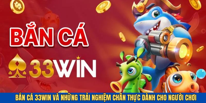 Bắn cá trực tuyến mang đến cho người chơi những trải nghiệm chân thực