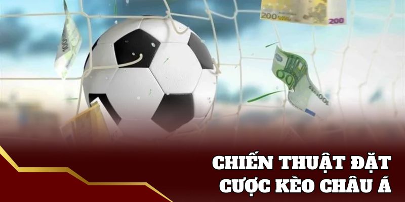 Bí quyết đặt tiền kèo Châu Á siêu hay