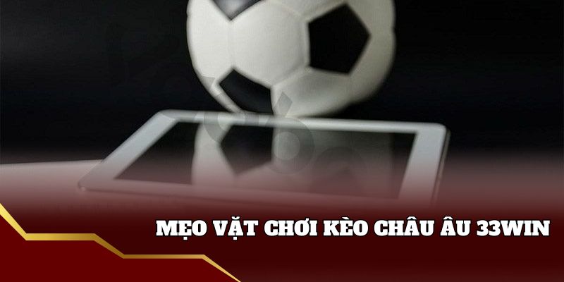 Bí quyết thắng lợi cho kèo châu Âu