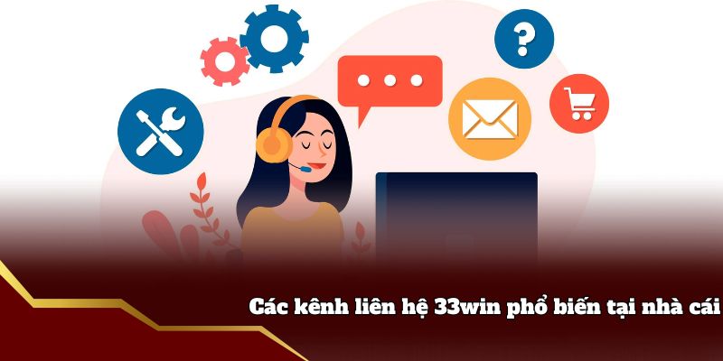Các kênh liên hệ 33win phổ biến tại nhà cái
