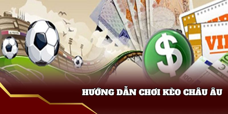 Cách cược kèo châu Âu 33win