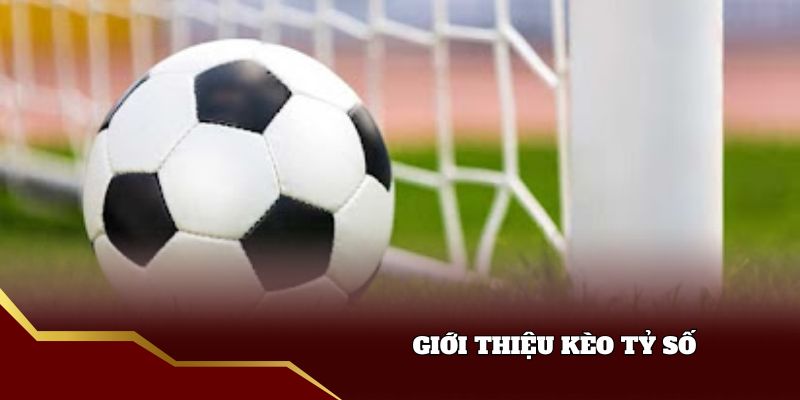 Giới thiệu kèo tỉ số