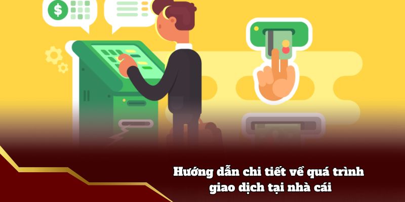 Hướng dẫn chi tiết về quá trình giao dịch tại nhà cái