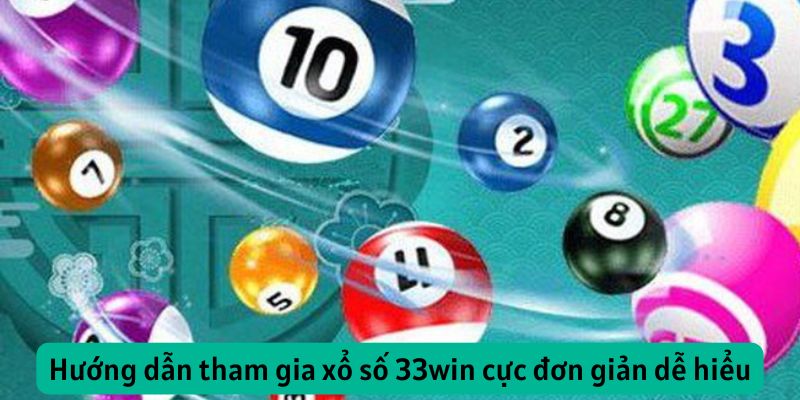Hướng dẫn tham gia xổ số 33win cực đơn giản dễ hiểu
