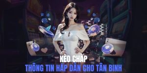 Kèo Chấp Hấp Dẫn Và Một Số Hình Thức Cược Phổ Biến 2025