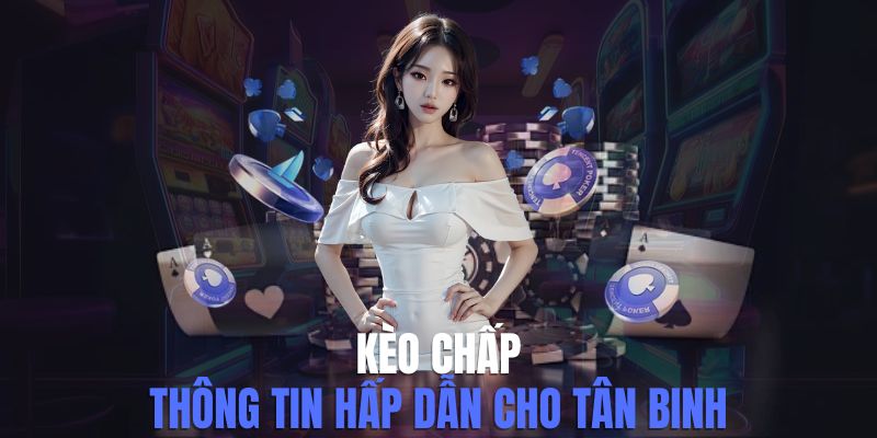 Kèo Chấp Hấp Dẫn Và Một Số Hình Thức Cược Phổ Biến 2025