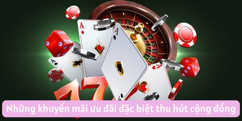 Những khuyến mãi ưu đãi đặc biệt thu hút cộng đồng