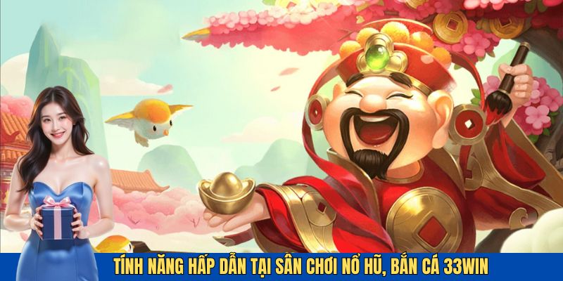 Những tính năng mới mẻ tại sảnh nổ hũ và bắn cá