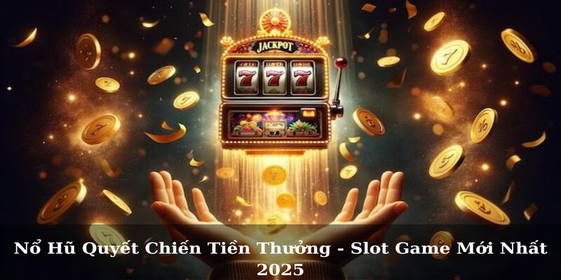 Nổ Hũ Quyết Chiến Tiền Thưởng - Slot Game Mới Nhất 2025