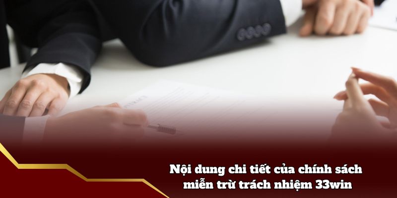 Nội dung chi tiết của chính sách miễn trừ trách nhiệm 33win