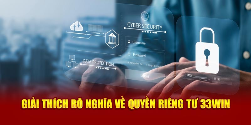 Giải thích khái niệm nội quy quyền riêng tư 33win là như nào