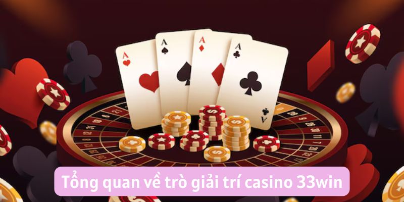 Tổng quan về trò giải trí casino 33win